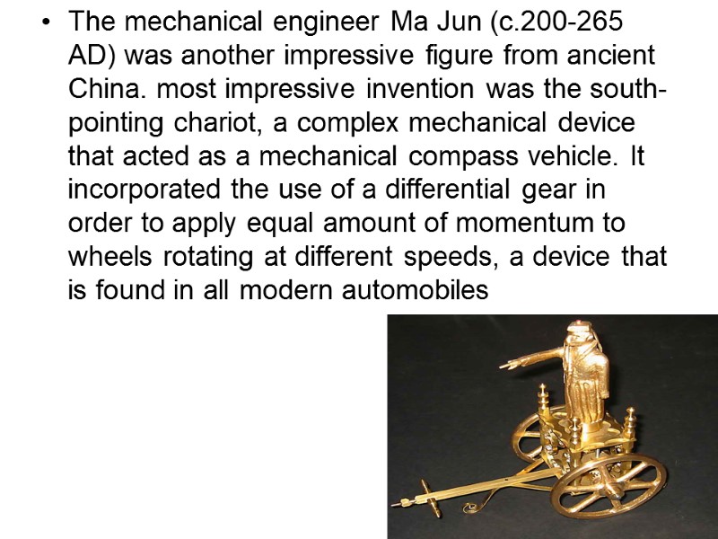 The mechanical engineer Ma Jun (c.200-265 AD) was another impressive figure from ancient China. The mechanical engineer Ma Jun (c.200-265 AD) was another impressive figure from ancient China.